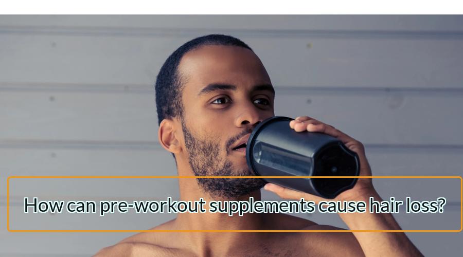 pre-workout supplements cause hair loss