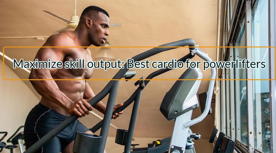 Best cardio for powerlifters